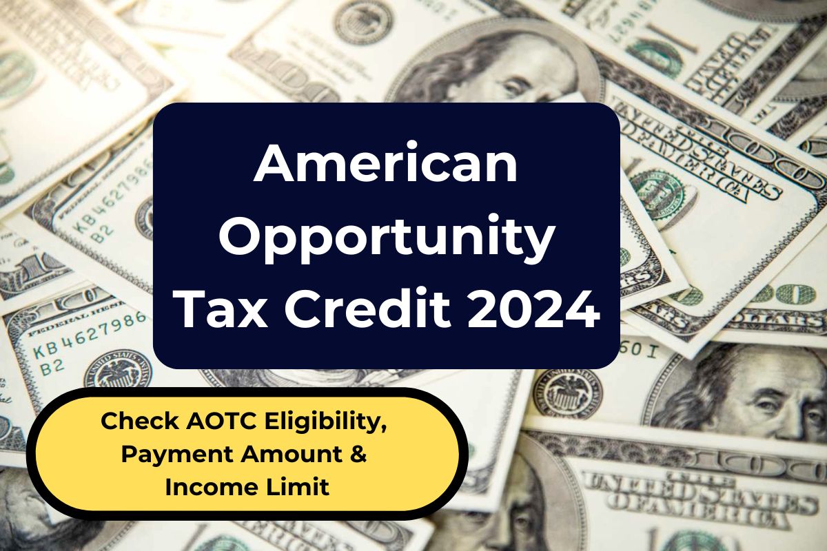 American Opportunity Tax Credit 2024- Check AOTC Eligibility, Payment Amount & Income Limit