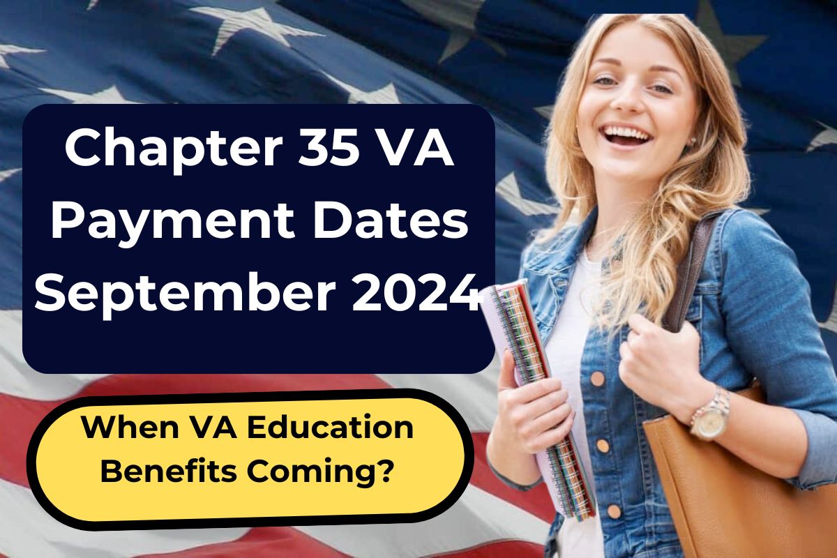 Chapter 35 VA Payment Dates September 2024 - Check Eligibility and When VA Education Benefits Coming this Month?