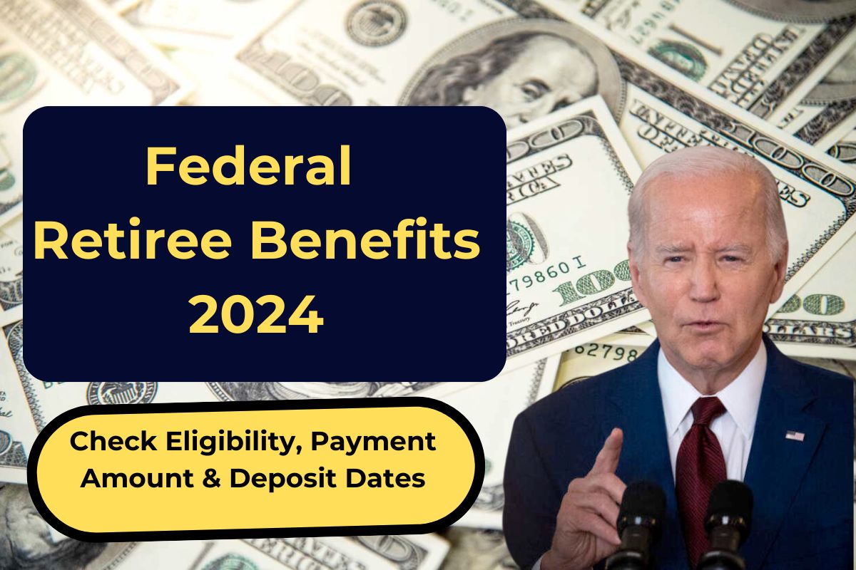 Federal Retiree Benefits 2024- Check Eligibility, Payment Amount & Deposit Dates