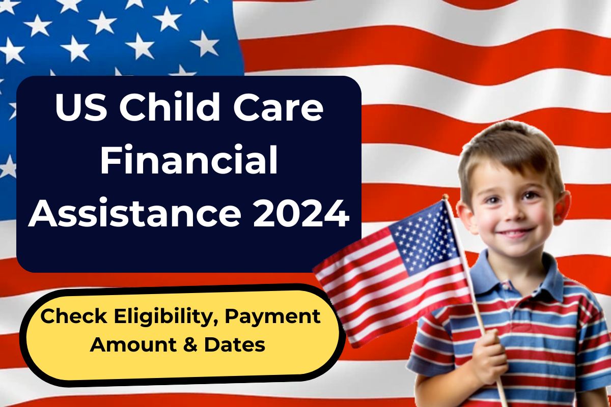 US Child Care Financial Assistance 2024- Check Eligibility, Payment Amount & Dates 