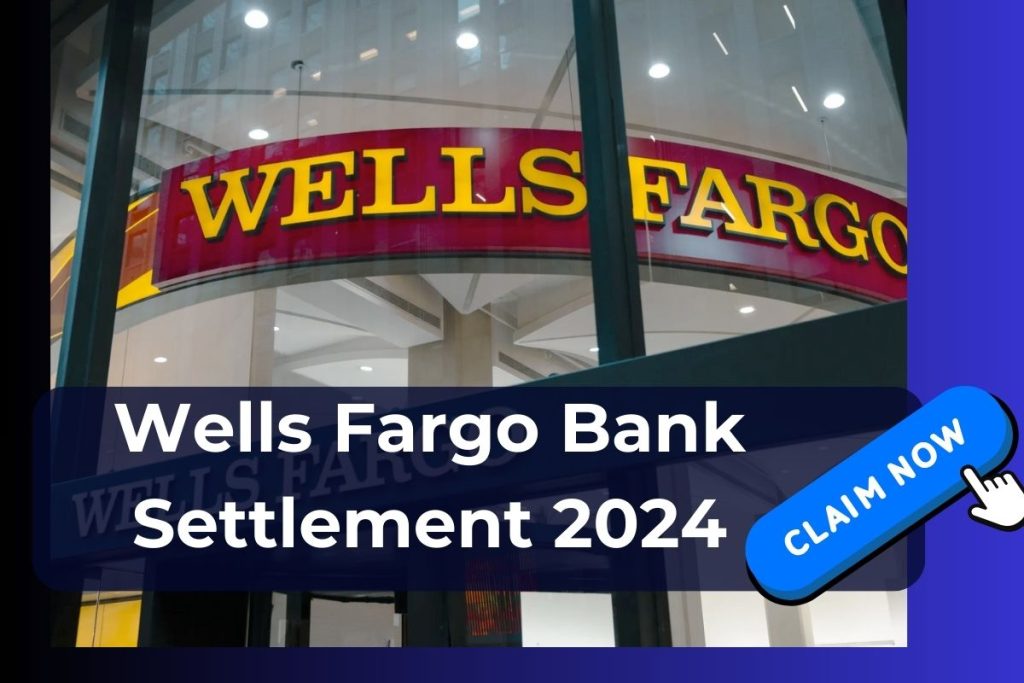 Wells Fargo Bank Settlement 2024 Who is Eligible and What will be