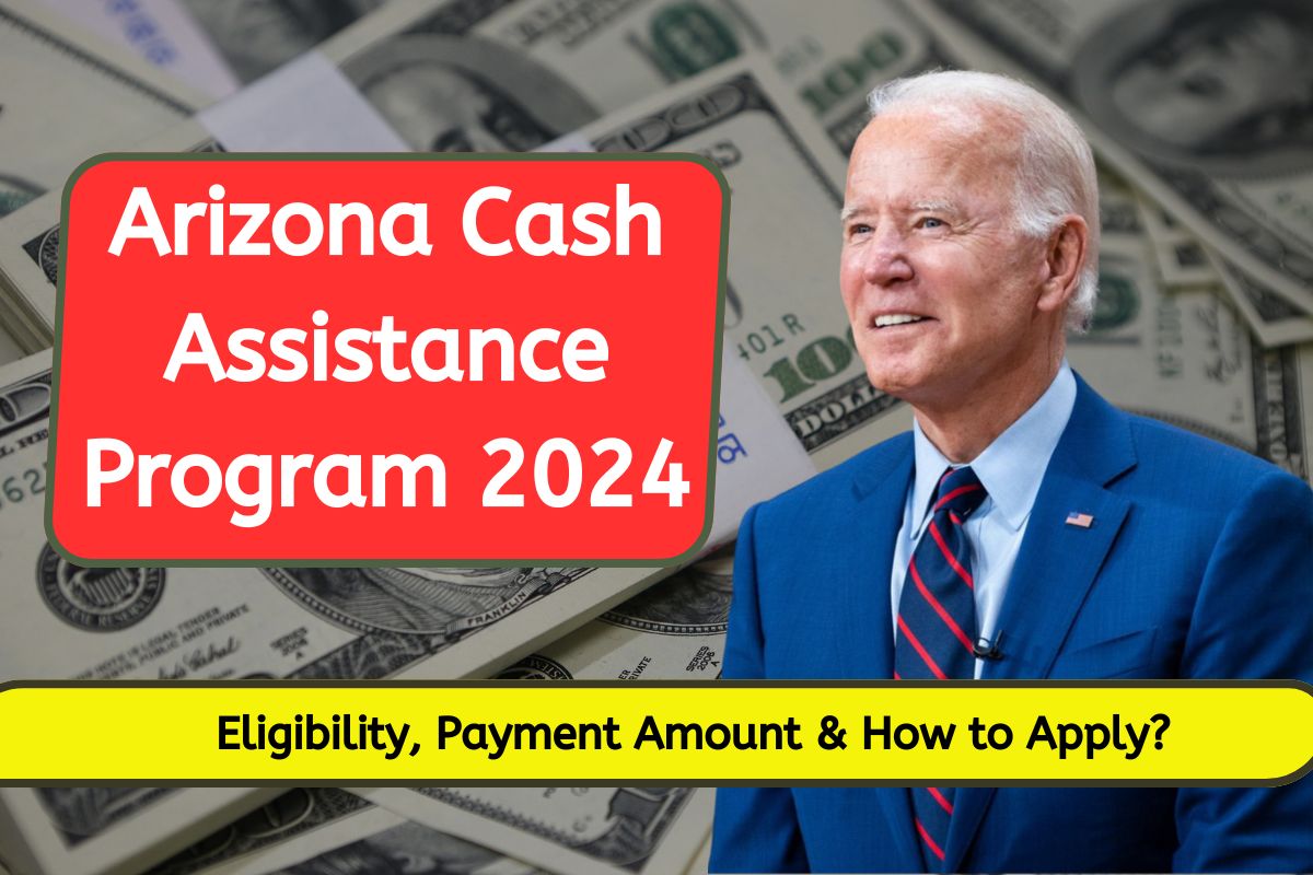 Arizona Cash Assistance Program 2024: Know Eligibility Criteria, Payment Amount & How to Apply?